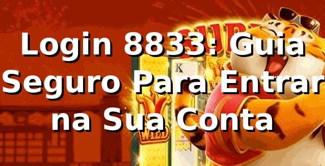 Login 8833: Guia Seguro Para Entrar na Sua Conta ✅