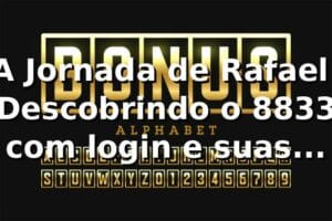 A Jornada de Rafael: Descobrindo o 8833 com login e suas surpresas 🎲