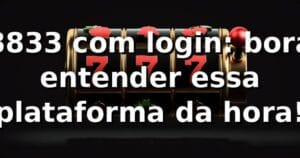 8833 com login: bora entender essa plataforma da hora! ⚽🎰
